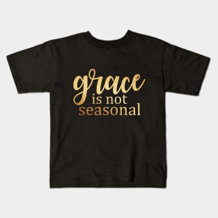 Grace is not seasonal Kids T-Shirt